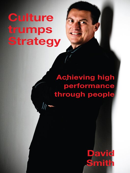 Title details for Culture Trumps Strategy--Achieving High Performance Through People by David Smith - Available